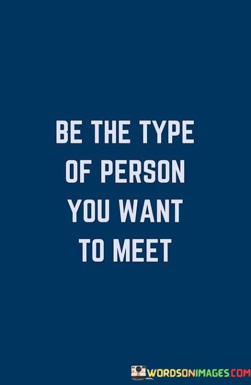 Be-The-Type-Of-Person-You-Want-Quotes.jpeg