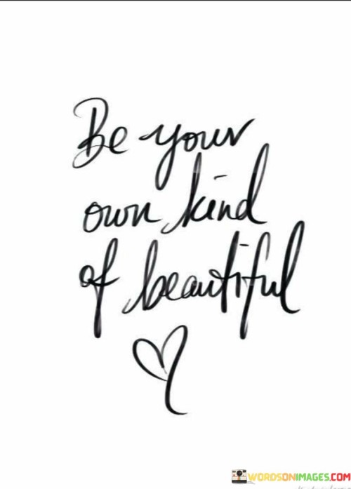 Be Your Own Kind Of Beautiful Quotes