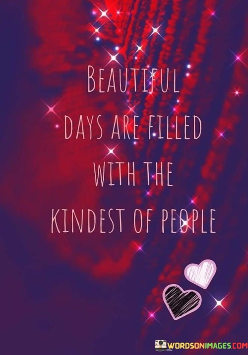 Beautiful-Days-Are-Filled-With-The-Kindness-Of-People-Quotes