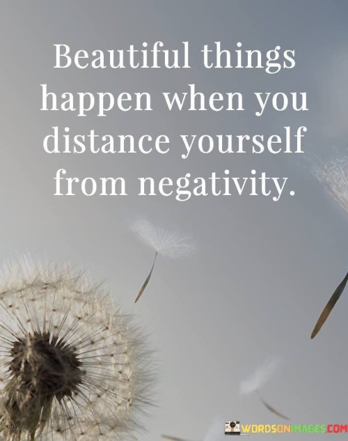 Beautiful-Things-Happen-When-You-Distance-Yourself-From-Quotes.jpeg