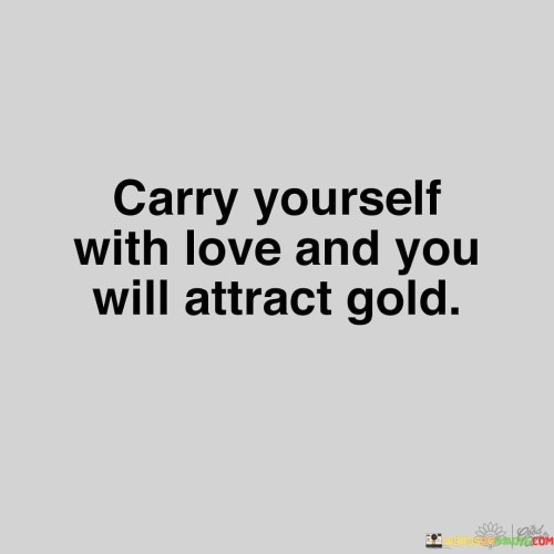 Carry-Yourself-With-Love-And-You-Will-Attract-Quotes.jpeg