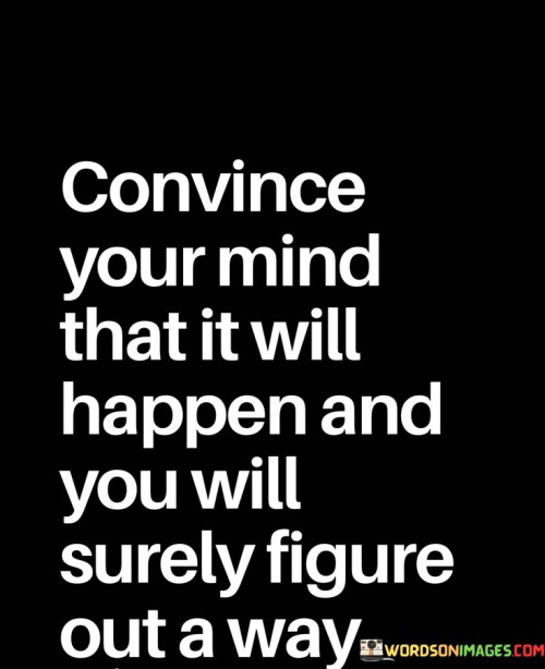 Convince-Your-Mind-That-It-Will-Happen-Quotes.jpeg