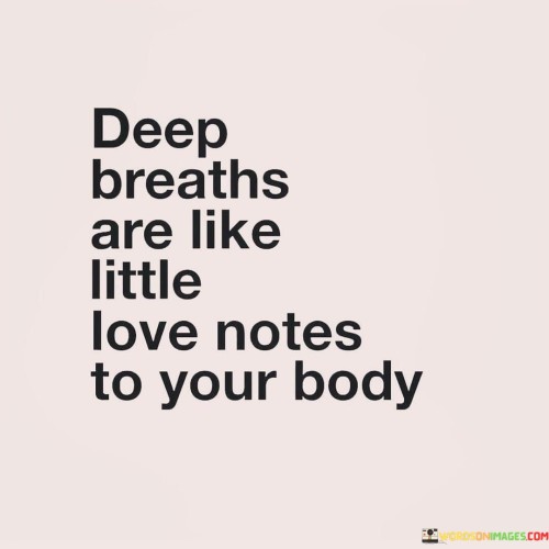 Deep Breaths Are Like Little Love Notes To Your Body Quotes