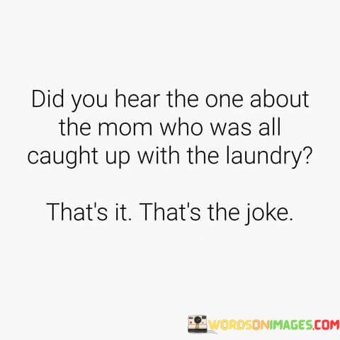 Did-You-Hear-The-One-About-The-Mom-Who-Was-All-Quotes.jpeg