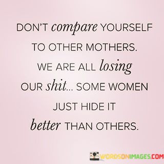 Dont-Compare-Yourself-To-Other-Mothers-We-Are-All-Losing-Quotes.jpeg