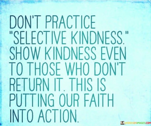 Dont-Practice-Selective-Kindness-Show-Kindness-Even-Quotes