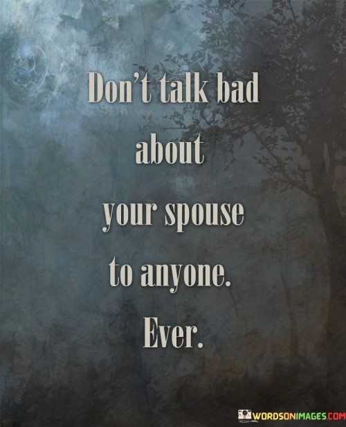 Dont-Talk-Bad-About-Your-Spouse-To-Anyone-Quotes.jpeg