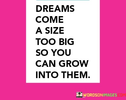 Dreams-Come-A-Size-Too-Big-So-You-Can-Quotes.jpeg