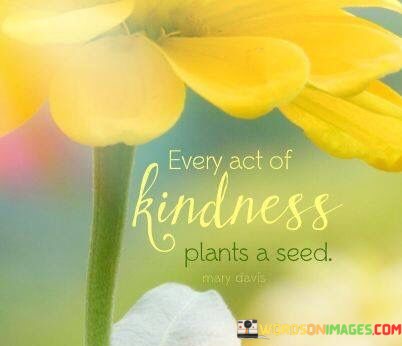 Every-Act-Of-Kindness-Plants-A-Seed-Quotes.jpeg