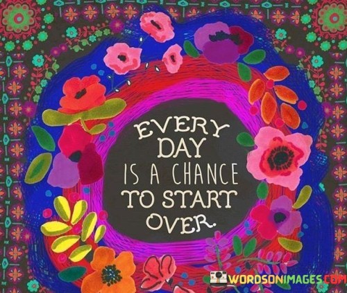 Every Day Is A Chance To Start Over Quotes