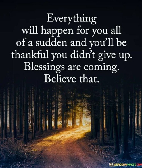 Everything Will Happen For You All Of A Sudden And You Will Be Thankful You Quotes