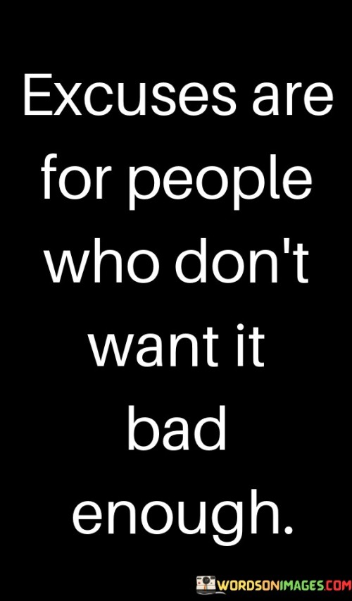 Excuses-Are-For-People-Who-Dont-Want-It-Bad-Enough-Quotes.jpeg