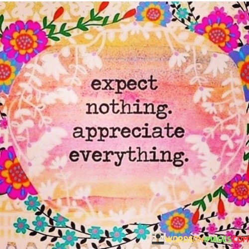 Expect Nothing Appreciate Everything Quotes