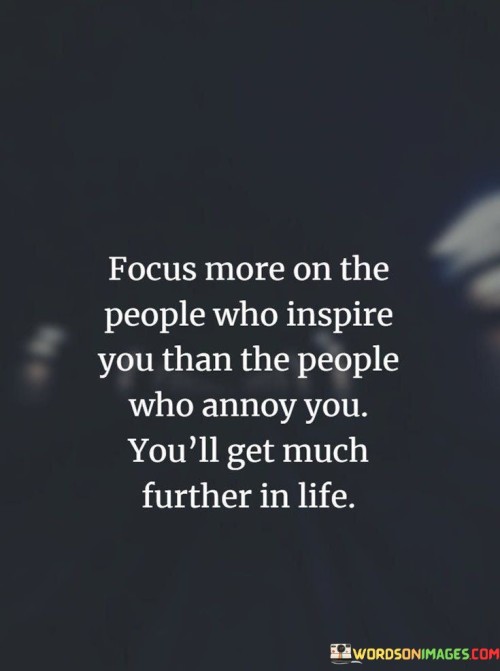 Focus More On The People Who Inspire You Than The People Quotes