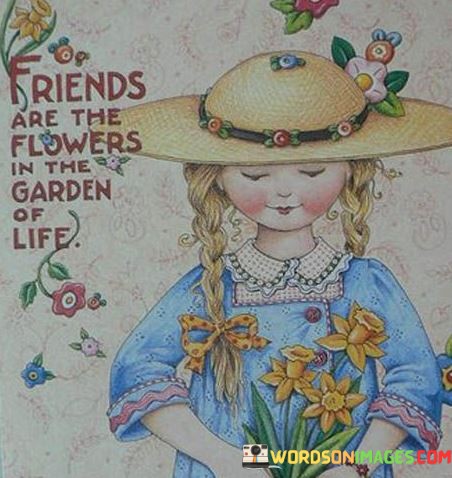 Friends-Are-The-Flowers-In-The-Garden-Of-Life-Quotes.jpeg