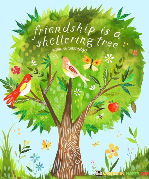 Friendship Is A Sheltering Tree Quotes