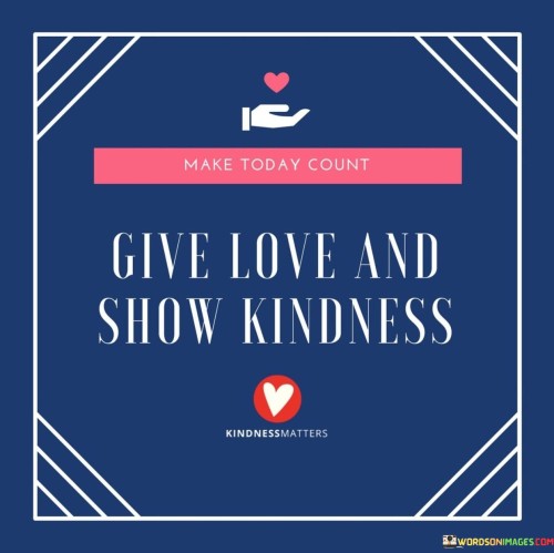 Give Love And Show Kindness Quotes