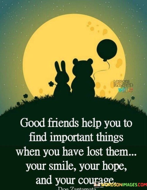 Good Friends Help You To Find Important Things When You Quotes