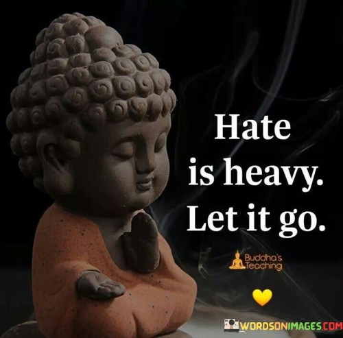 Hate Is Heavy Let It Go Quotes