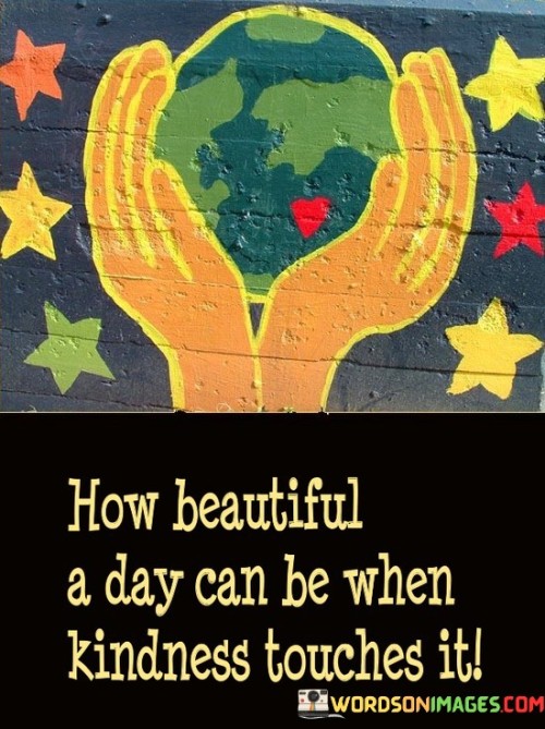 How-Beautiful-A-Day-Can-Be-When-Kindness-Touches-It-Quotes