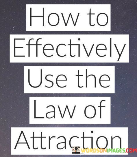 How-To-Effectively-Use-The-Law-Of-Attraction-Quotes.jpeg