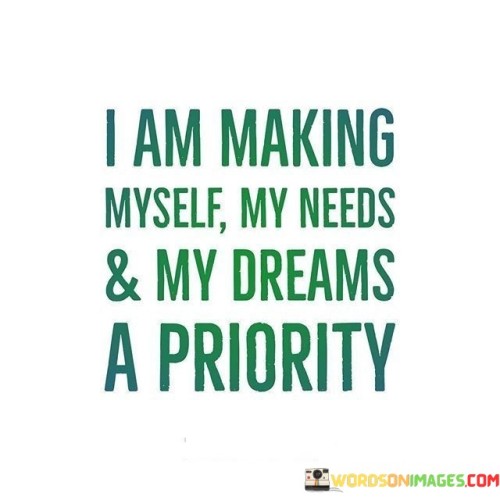 I Am Making Myself My Needs & My Dreams Quotes