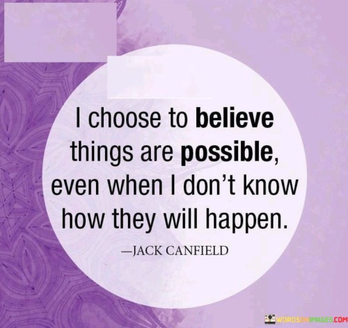 I-Choose-To-Believe-Things-Are-Possible-Even-When-I-Quotes.jpeg