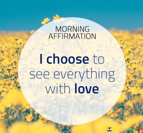 I Choose To See Everything With Love Quotes