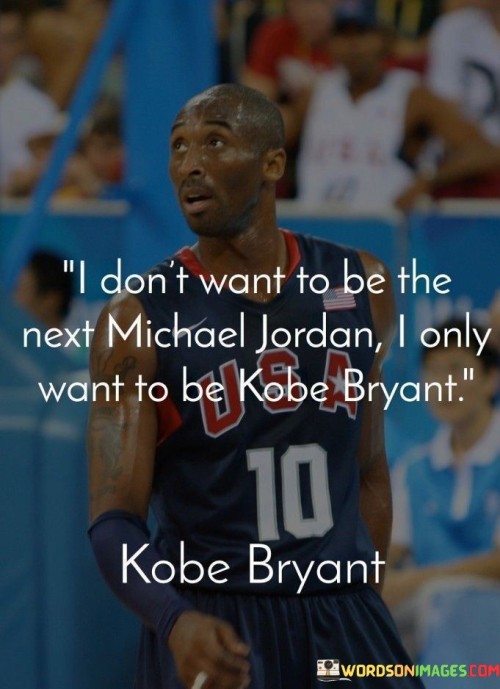 I Don't Want To Be The Next Michael Jordan I Only Quotes