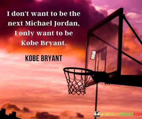 I-Dont-Want-To-Be-The-Next-Michael-Jordan-Quotes.jpeg