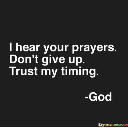 I-Hear-Your-Prayers-Dont-Give-Up-Trust-My-Timing-Quotes.jpeg