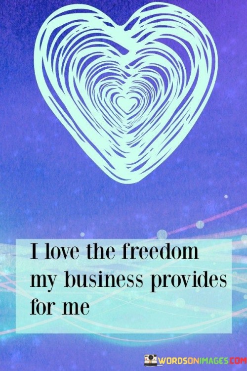I-Love-The-Freedom-My-Business-Provides-Quotes.jpeg