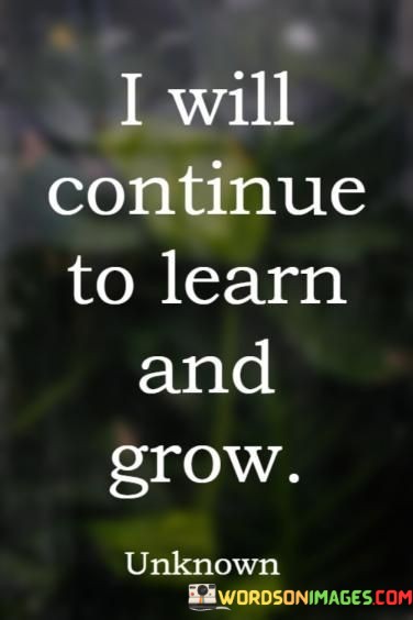 I-Will-Continue-To-Learn-And-Grow-Quotes.jpeg