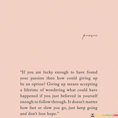 If You Are Lucky Enough To Have Found Your Passion Quotes