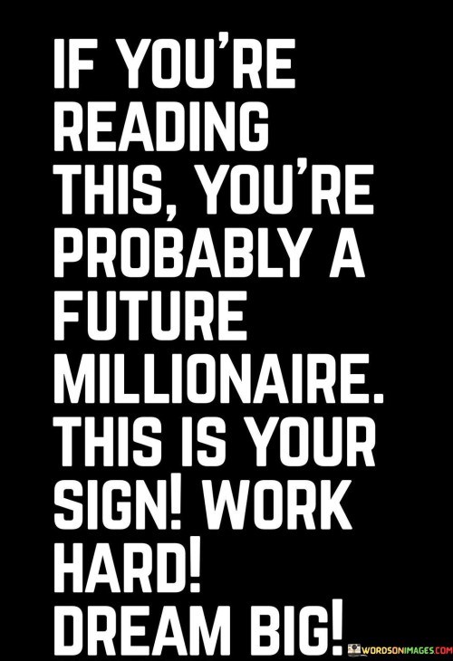 If You Are Reading This You Are Probably A Future Millionaire Quotes