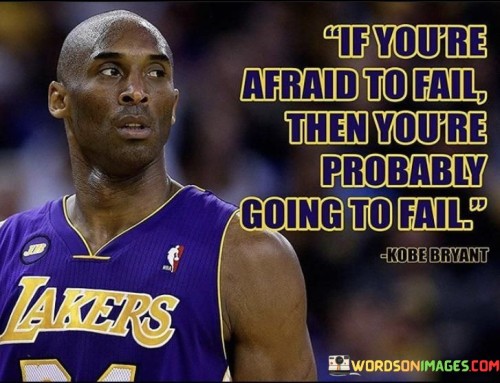If You're Afraid To Fail Then You're Quotes