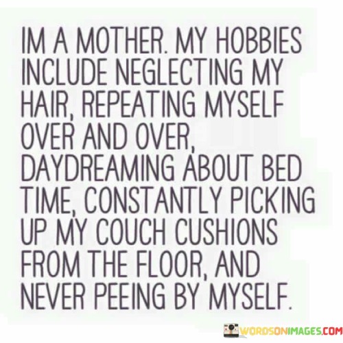 Im-A-Mother-My-Hobbies-Include-Neglecting-My-Hair-Quotes.jpeg