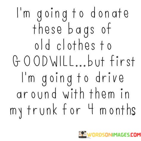 Im-Going-To-Donate-These-Bags-Of-Old-Clothes-Quotes.jpeg