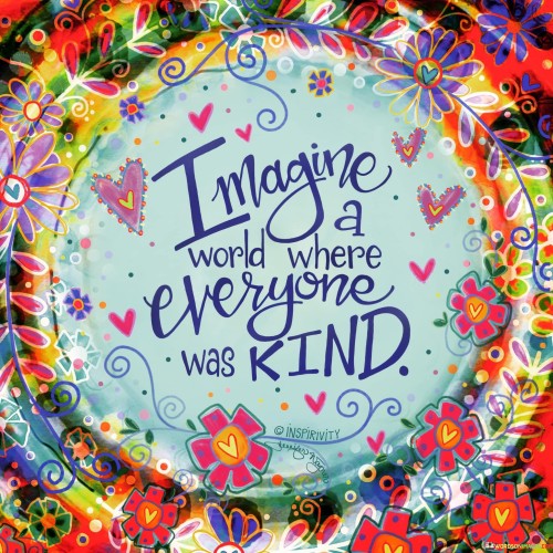 Imagine World Where Everyone Was Kind Quotes