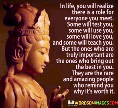 In Life You Will Realize There Is A Role For Everyone You Meet Quotes