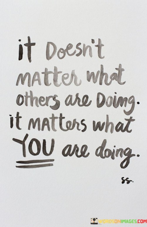 It-Doesnt-Matter-What-Others-Are-Doing-It-Matters-Quotes.jpeg