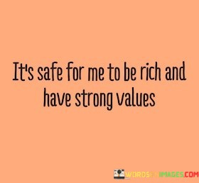 Its-Safe-For-Me-To-Be-Rich-And-Have-Strong-Values-Quotes.jpeg