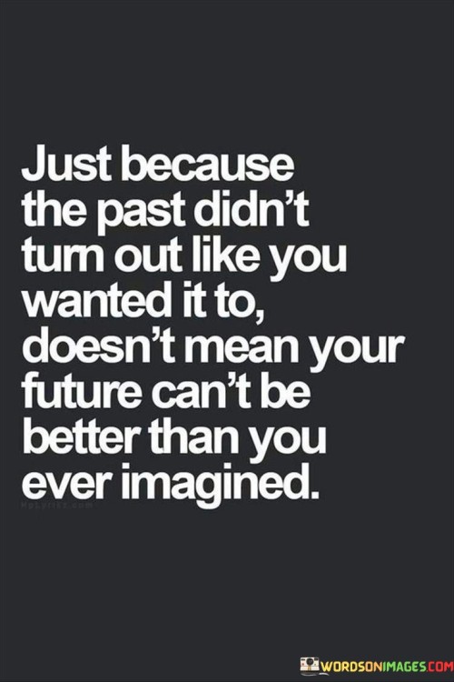 Just-Because-The-Past-Didnt-Turn-Out-Like-You-Quotes.jpeg