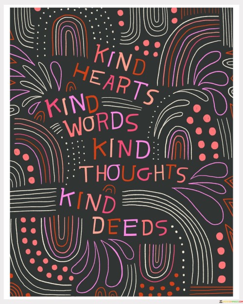 Kind Hearts Kind Words Kind Thoughts Kind Deeds Quotes