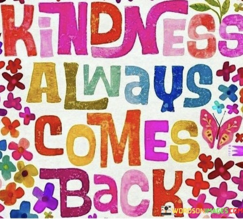 Kindness Always Comes Back Quotes