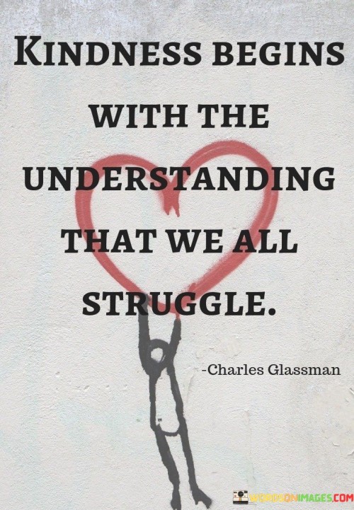 Kindness-Begins-With-The-Understanding-That-We-All-Quotes.jpeg