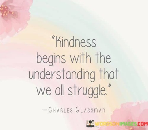 Kindness-Begins-With-The-Understanding-That-We-Quotes.jpeg