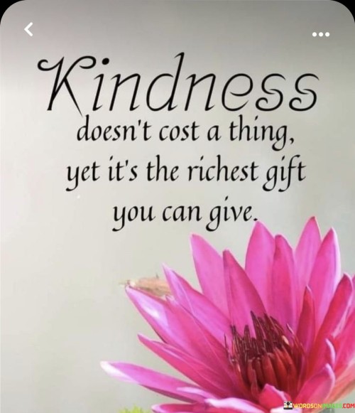 Kindness-Doesnt-Cost-A-Thing-Yet-Its-The-Richest-Quotes