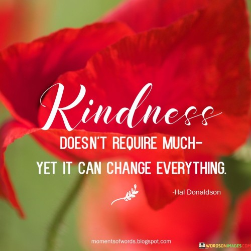 Kindness Doesn't Require Much Yet It Can Quotes