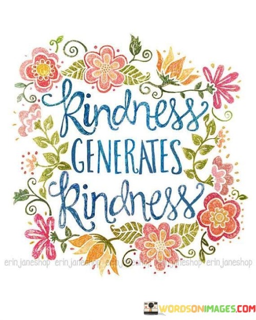 Kindness Generates Kindness Quotes